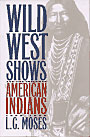 Wild West Shows and the Images of American Indians, 1883-1933