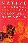 Native Resistance and the Pax Colonial in New Spain