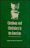 Chiefdoms and Chieftaincy in the Americas