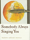 Somebody Always Singing You