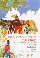 he Man Who Dreamed of Elk-Dogs & Other Stories from Tipi